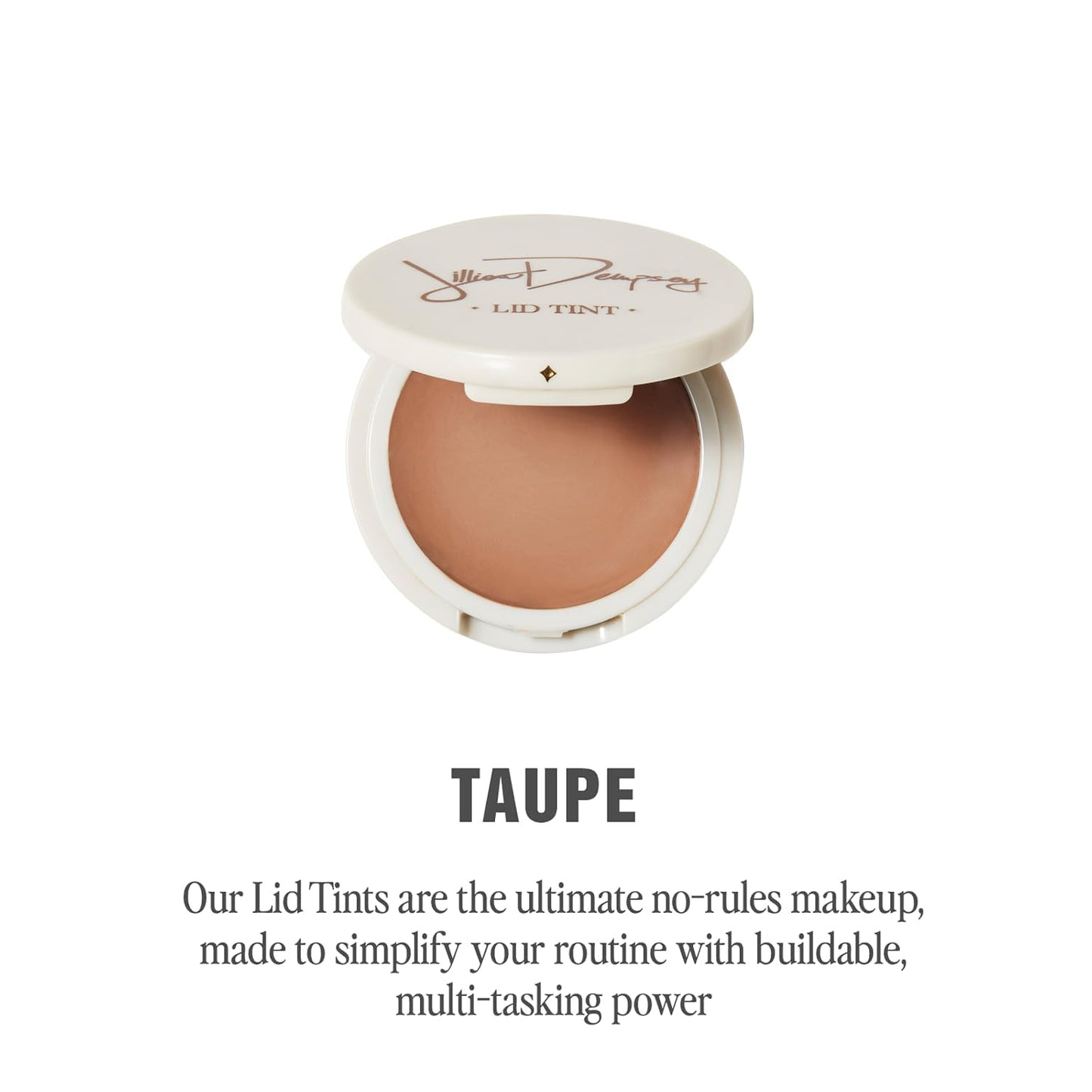 Jillian Dempsey Lid Tint: Satin Cream Eyeshadow I Easy Application for a Natural Shimmer or a Layered Matte Finish I Taupe