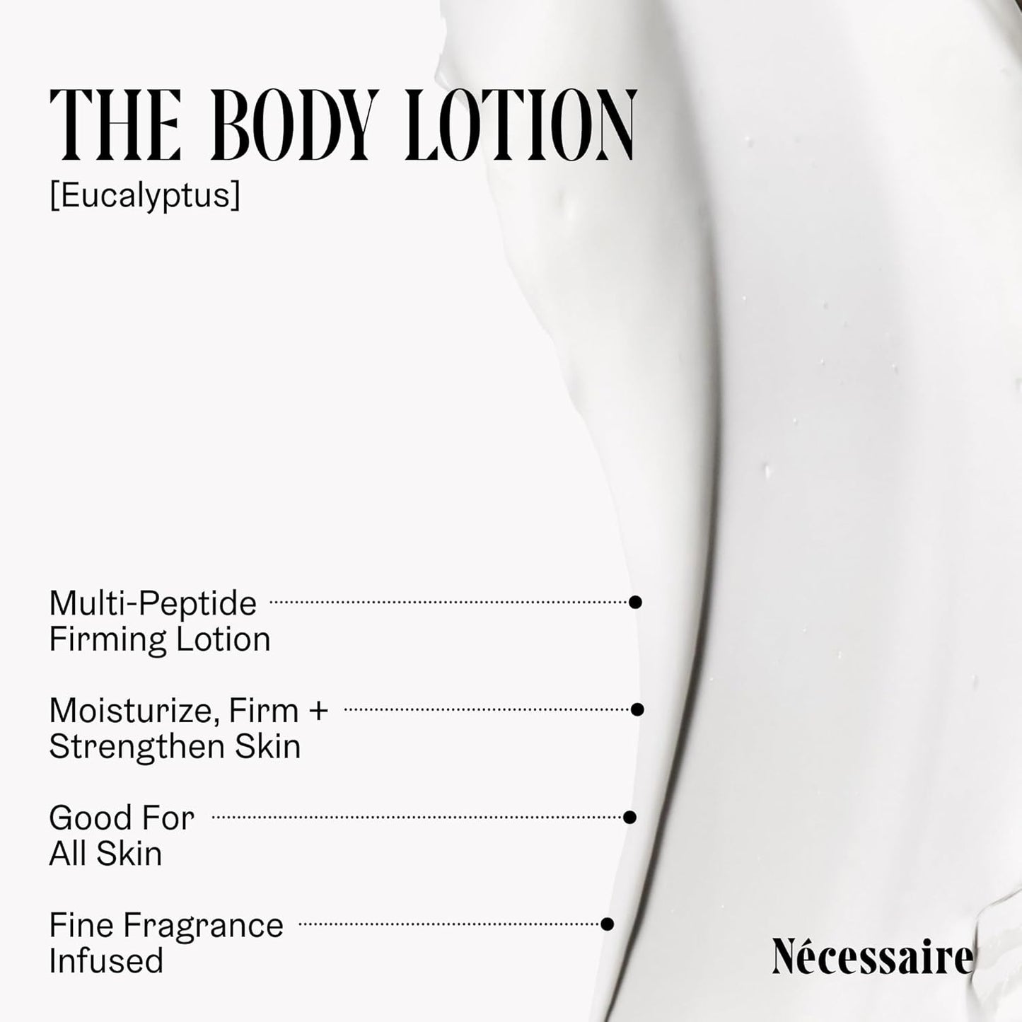 Nécessaire The Body Lotion with Pump. Eucalpytus. Multi-Peptide Firming Lotion to Moisturize, Firm, Strengthen. 2.5% Niacinamide, Vitamin C/E + Omega 6/9. 450ml / 15.2 fl oz